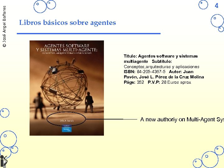© José Angel Bañares 4 Libros básicos sobre agentes Título: Agentes software y sistemas
