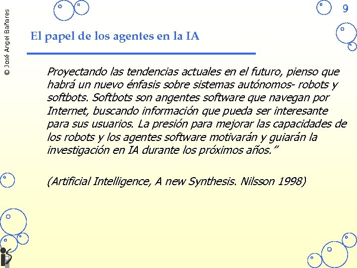 © José Angel Bañares 9 El papel de los agentes en la IA Proyectando