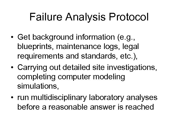 Failure Analysis Protocol • Get background information (e. g. , blueprints, maintenance logs, legal