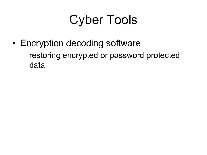 Cyber Tools • Encryption decoding software – restoring encrypted or password protected data 