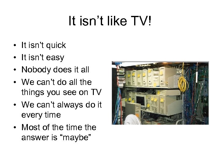 It isn’t like TV! • • It isn’t quick It isn’t easy Nobody does