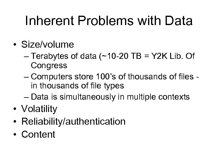 Inherent Problems with Data • Size/volume – Terabytes of data (~10 -20 TB =