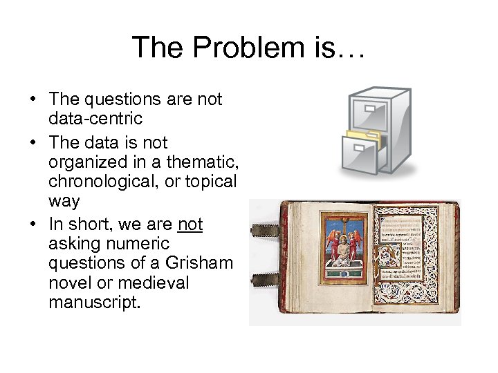 The Problem is… • The questions are not data-centric • The data is not