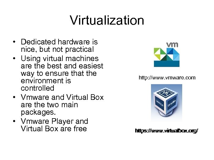 Virtualization • Dedicated hardware is nice, but not practical • Using virtual machines are