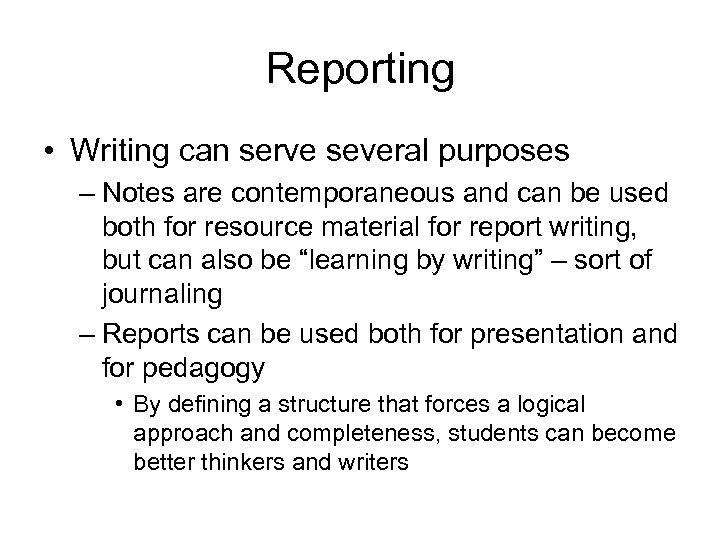 Reporting • Writing can serve several purposes – Notes are contemporaneous and can be