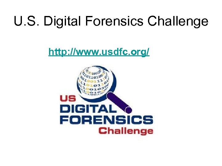 U. S. Digital Forensics Challenge http: //www. usdfc. org/ 