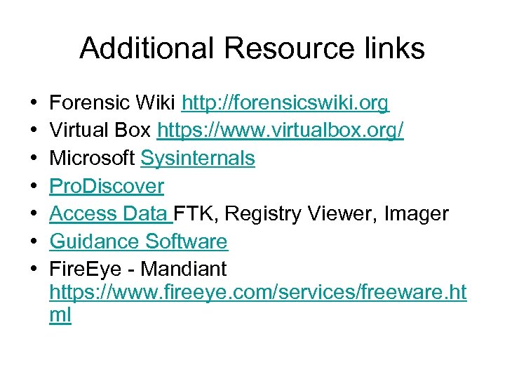 Additional Resource links • • Forensic Wiki http: //forensicswiki. org Virtual Box https: //www.