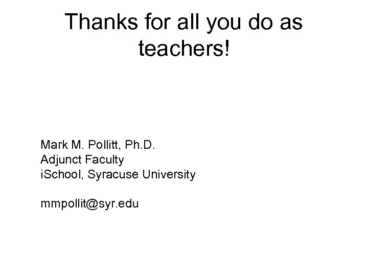 Thanks for all you do as teachers! Mark M. Pollitt, Ph. D. Adjunct Faculty