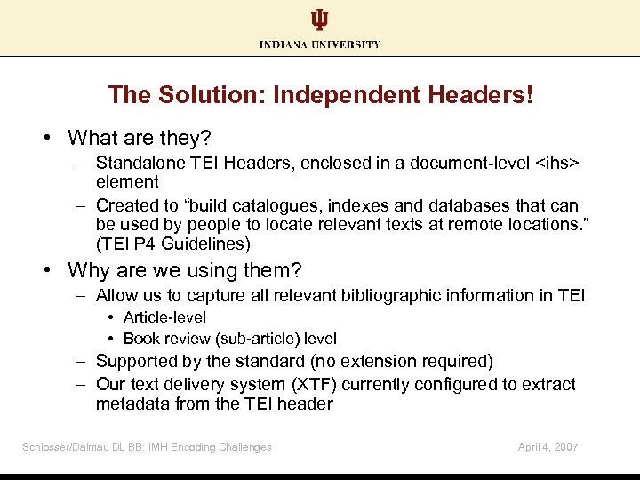 The Solution: Independent Headers! • What are they? – Standalone TEI Headers, enclosed in