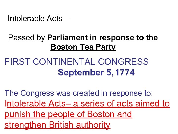Intolerable Acts— Passed by Parliament in response to the Boston Tea Party FIRST CONTINENTAL
