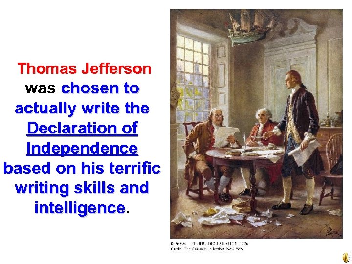 Thomas Jefferson was chosen to actually write the Declaration of Independence based on his