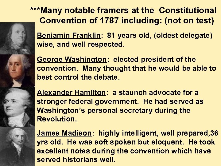 ***Many notable framers at the Constitutional Convention of 1787 including: (not on test) Benjamin