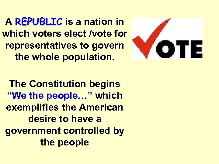 A REPUBLIC is a nation in which voters elect /vote for representatives to govern