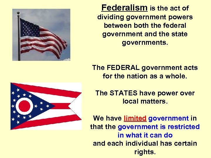 Federalism is the act of dividing government powers between both the federal government and
