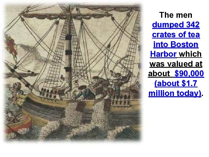 The men dumped 342 crates of tea into Boston Harbor which was valued at
