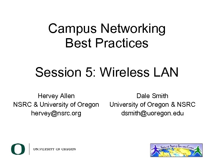 Campus Networking Best Practices Session 5: Wireless LAN Hervey Allen NSRC & University of