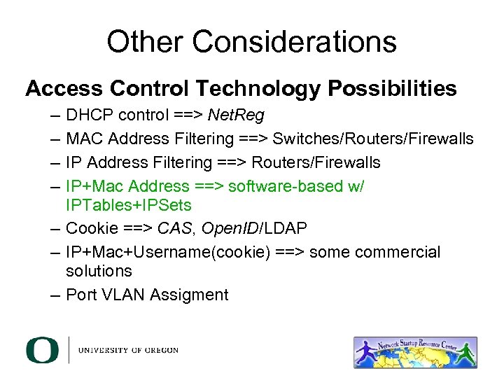 Other Considerations Access Control Technology Possibilities – – DHCP control ==> Net. Reg MAC