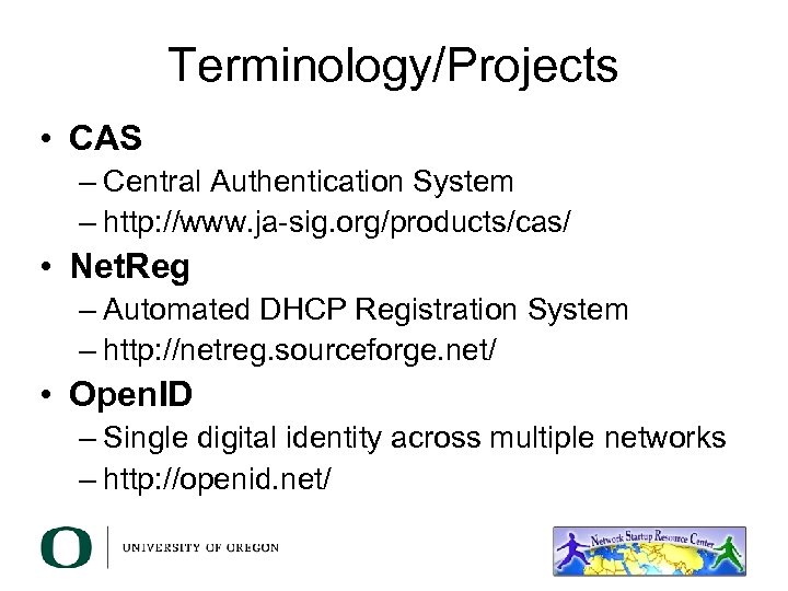 Terminology/Projects • CAS – Central Authentication System – http: //www. ja-sig. org/products/cas/ • Net.