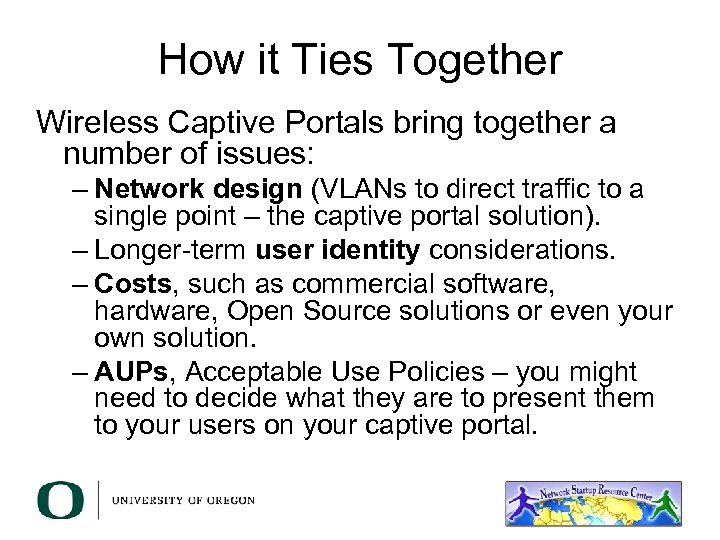 How it Ties Together Wireless Captive Portals bring together a number of issues: –