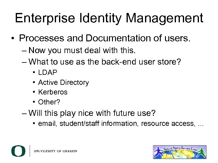 Enterprise Identity Management • Processes and Documentation of users. – Now you must deal