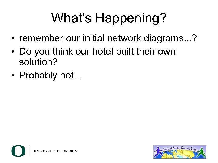 What's Happening? • remember our initial network diagrams. . . ? • Do you