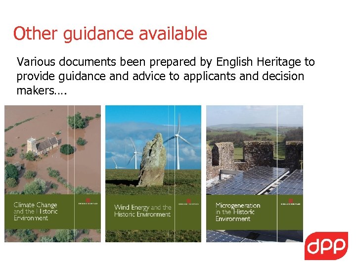 Other guidance available Various documents been prepared by English Heritage to provide guidance and