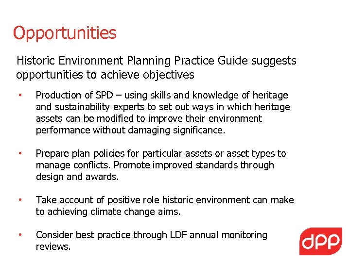 Opportunities Historic Environment Planning Practice Guide suggests opportunities to achieve objectives • Production of