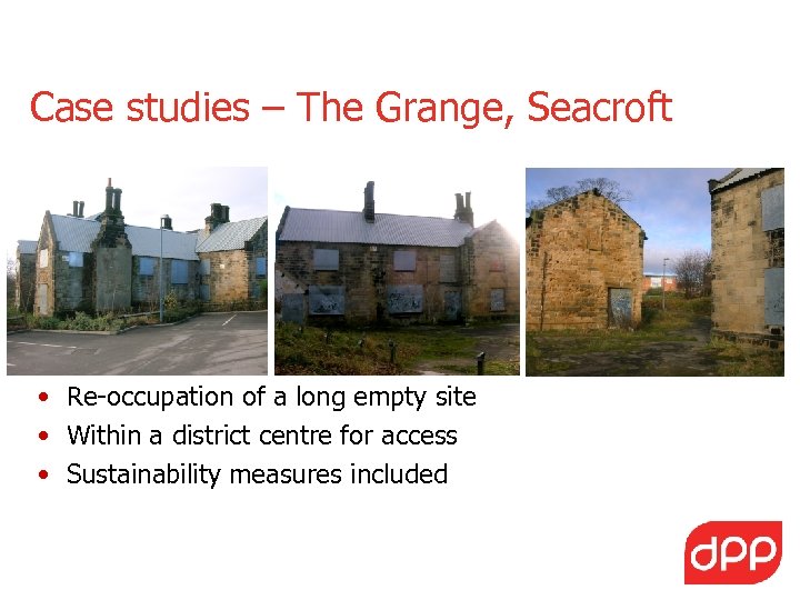 Case studies – The Grange, Seacroft • Re-occupation of a long empty site •