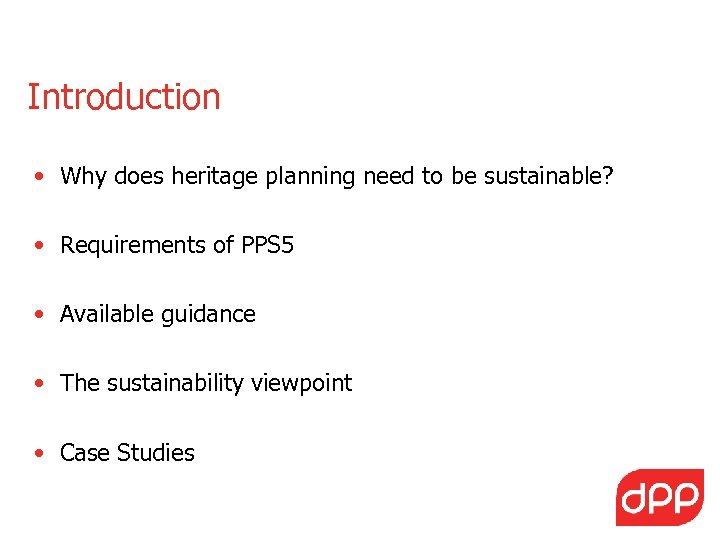 Introduction • Why does heritage planning need to be sustainable? • Requirements of PPS