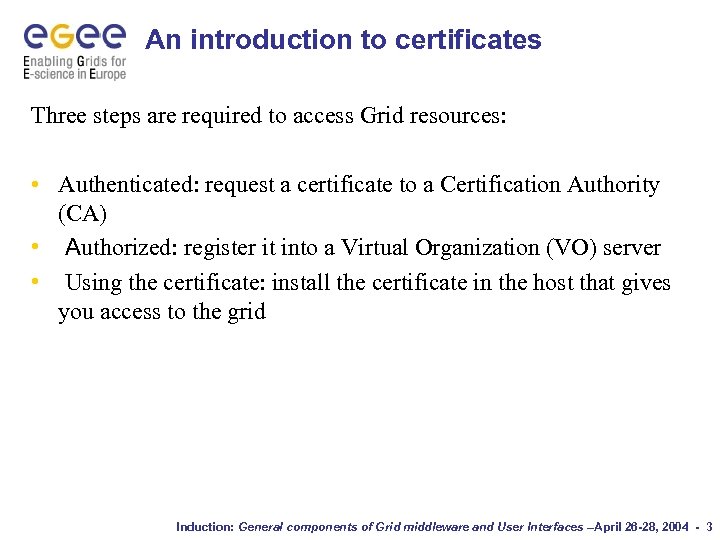 An introduction to certificates Three steps are required to access Grid resources: • Authenticated: