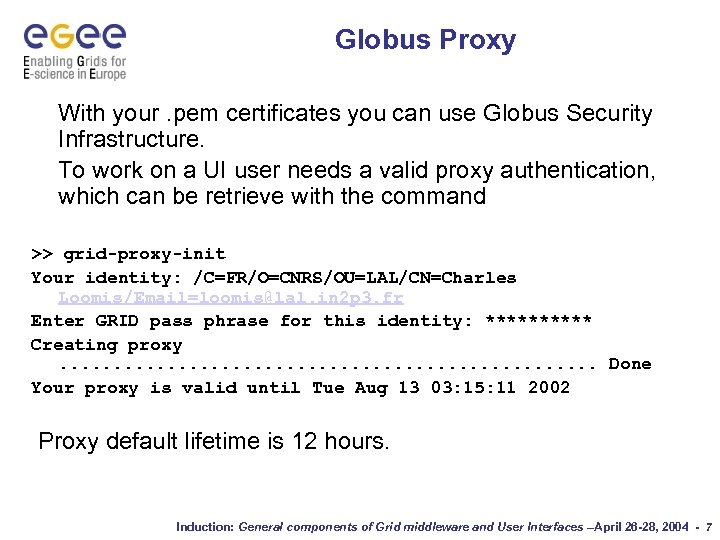 Globus Proxy With your. pem certificates you can use Globus Security Infrastructure. To work