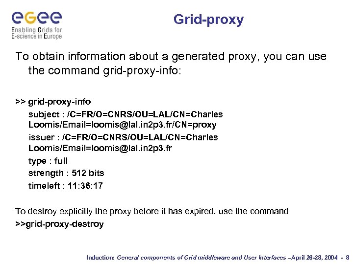 Grid-proxy To obtain information about a generated proxy, you can use the command grid-proxy-info: