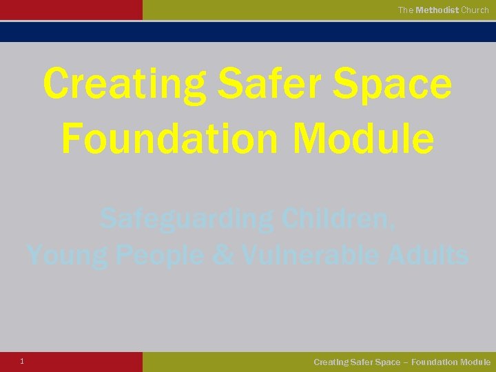 The Methodist Church Creating Safer Space Foundation Module Safeguarding Children, Young People & Vulnerable