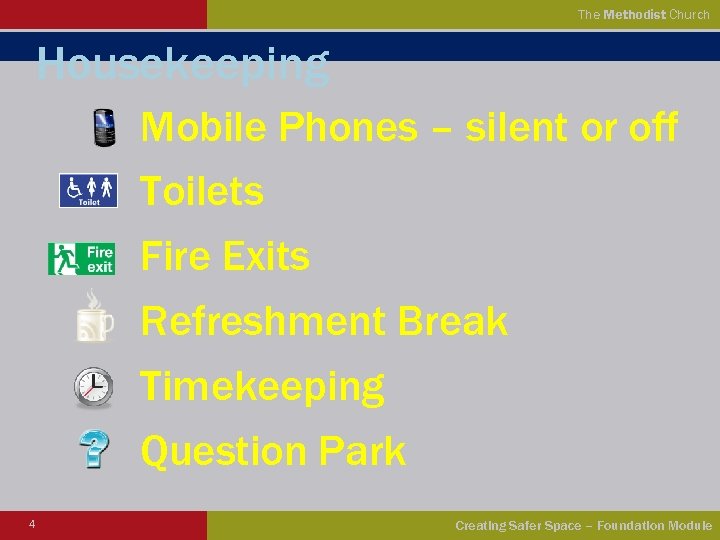 The Methodist Church Housekeeping Mobile Phones – silent or off Toilets Fire Exits Refreshment