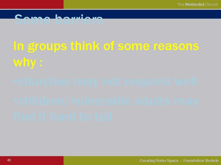 The Methodist Church Some barriers In groups think of some reasons why : •