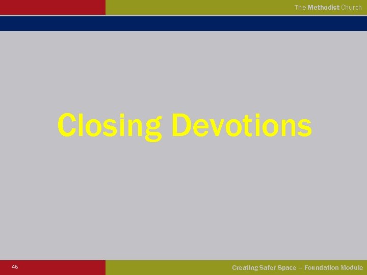 The Methodist Church Closing Devotions 46 Creating Safer Space – Foundation Module 