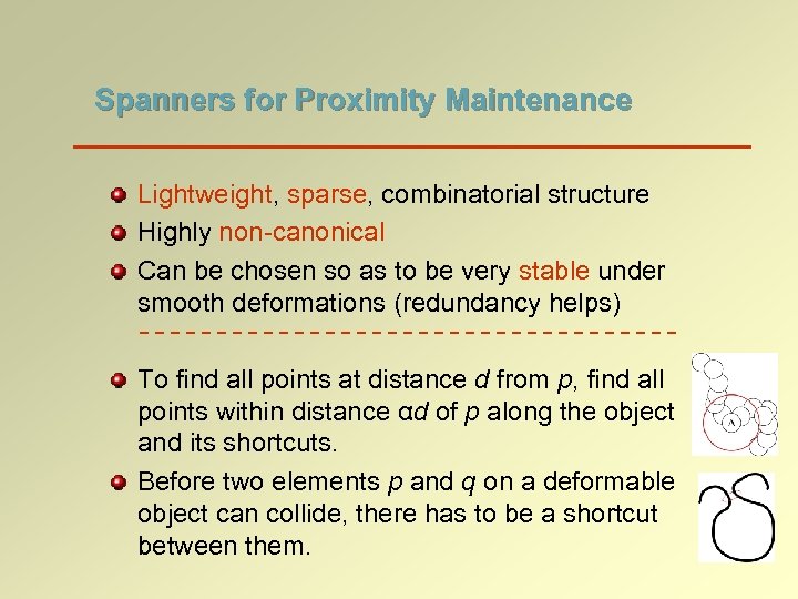 Spanners for Proximity Maintenance Lightweight, sparse, combinatorial structure Highly non-canonical Can be chosen so