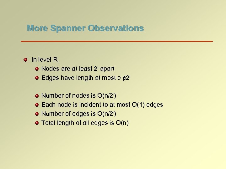 More Spanner Observations In level Ri Nodes are at least 2 i apart Edges