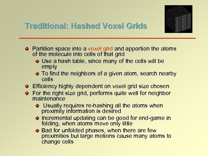 Traditional: Hashed Voxel Grids Partition space into a voxel grid and apportion the atoms