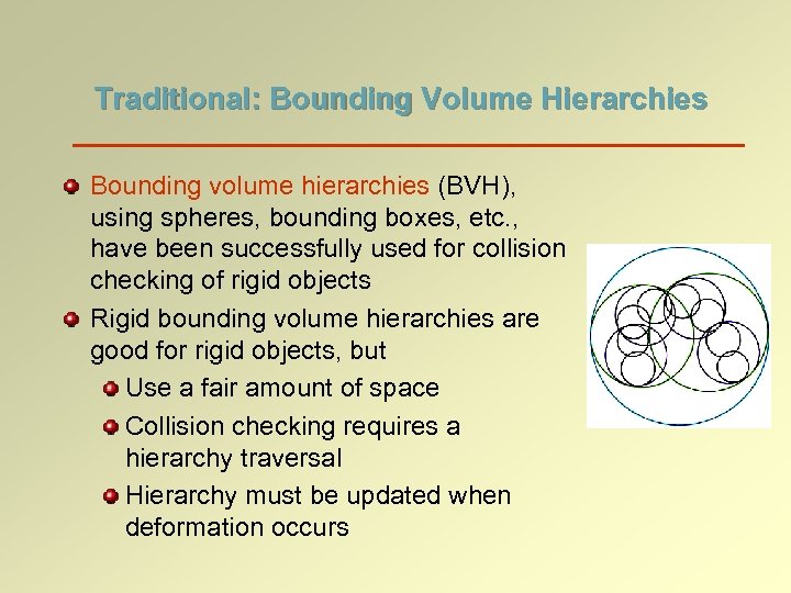 Traditional: Bounding Volume Hierarchies Bounding volume hierarchies (BVH), using spheres, bounding boxes, etc. ,