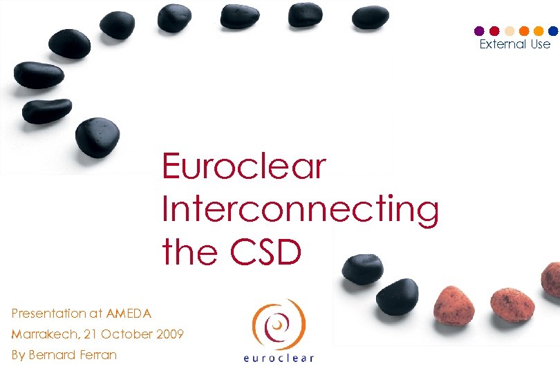 External Use Euroclear Interconnecting the CSD Presentation at AMEDA Marrakech, 21 October 2009 By