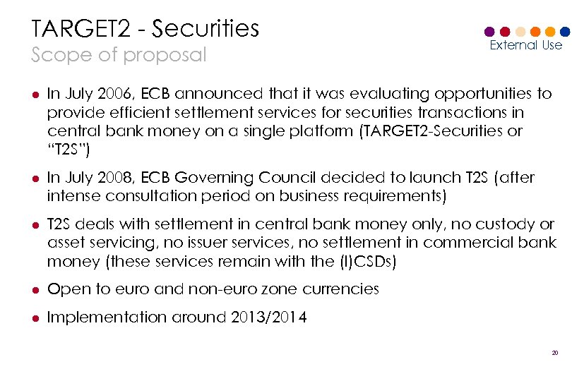 TARGET 2 - Securities Scope of proposal External Use l In July 2006, ECB