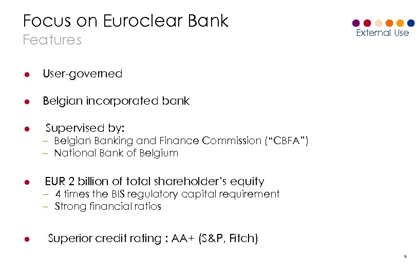 Focus on Euroclear Bank Features l User-governed l External Use Belgian incorporated bank l