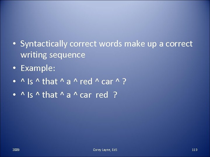  • Syntactically correct words make up a correct writing sequence • Example: •