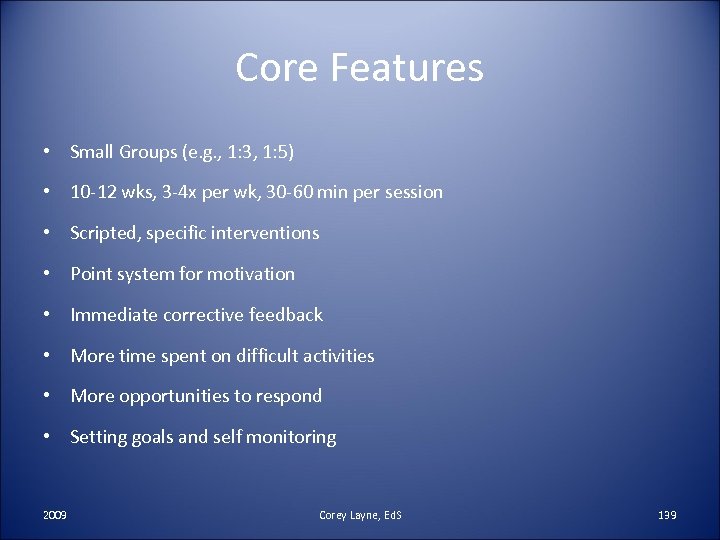 Core Features • Small Groups (e. g. , 1: 3, 1: 5) • 10