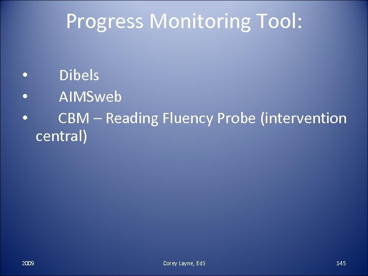 Progress Monitoring Tool: • Dibels • AIMSweb • CBM – Reading Fluency Probe (intervention