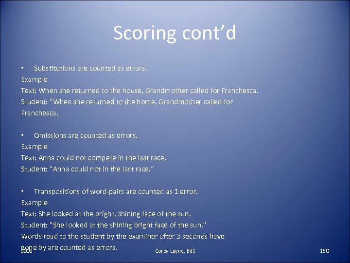 Scoring cont’d • Substitutions are counted as errors. Example Text: When she returned to
