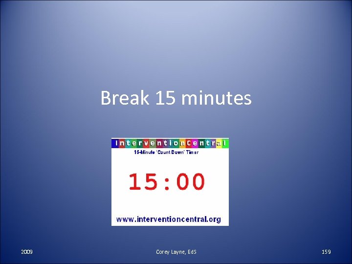 Break 15 minutes 2009 Corey Layne, Ed. S 159 
