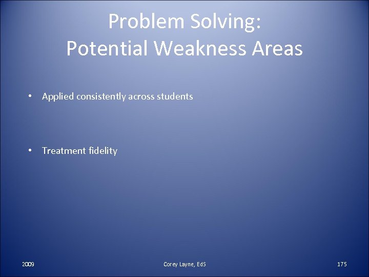 Problem Solving: Potential Weakness Areas • Applied consistently across students • Treatment fidelity 2009