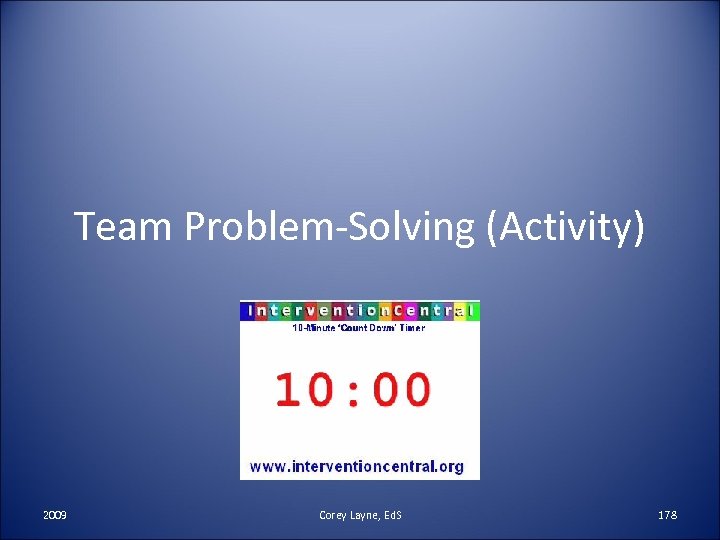 Team Problem-Solving (Activity) 2009 Corey Layne, Ed. S 178 